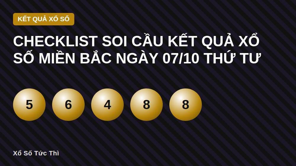 Checklist soi cầu kết quả xổ số miền Bắc ngày 07/10 thứ Tư