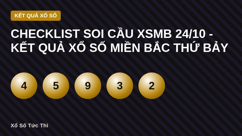 Checklist soi cầu XSMB 24/10 - Kết quả xổ số miền Bắc Thứ Bảy