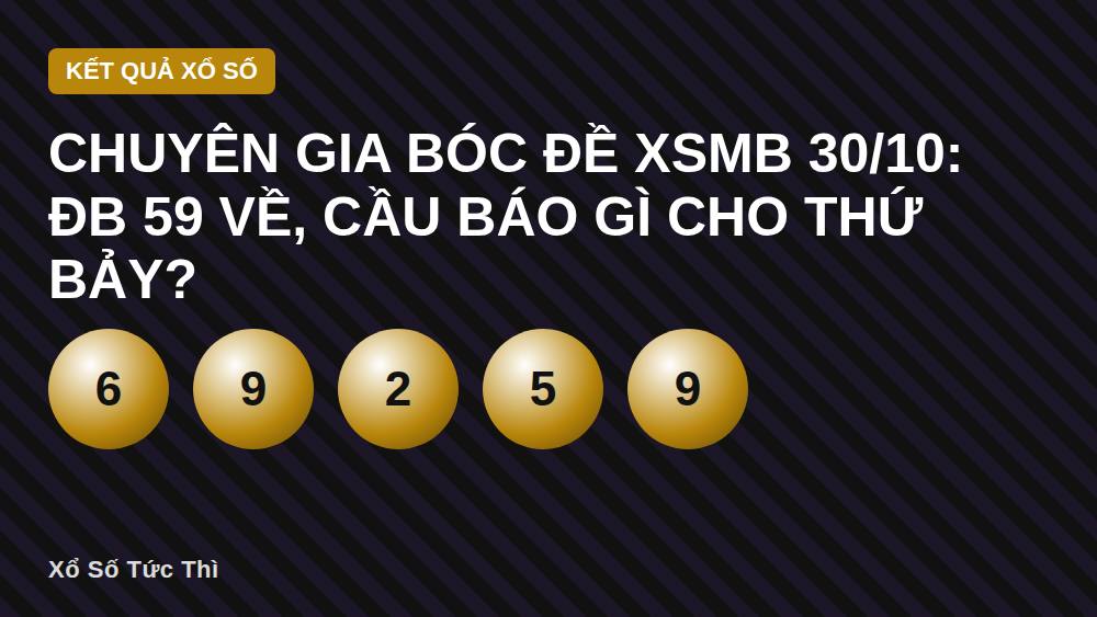 Chuyên Gia Bóc Đề XSMB 30/10: ĐB 59 Về, Cầu Báo Gì Cho Thứ Bảy?