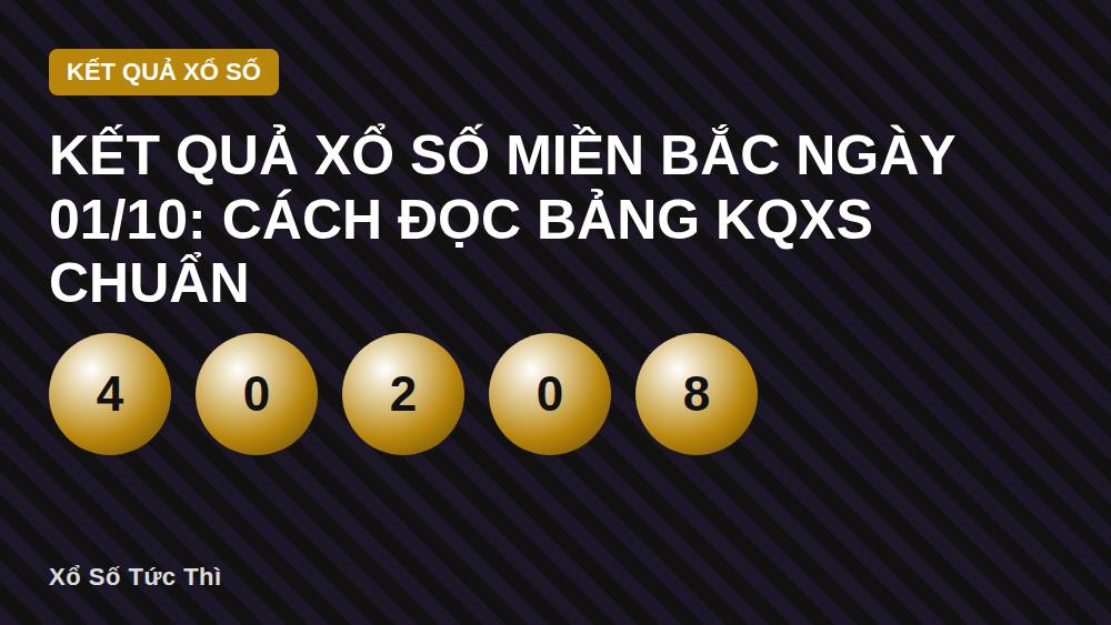 Kết quả xổ số miền Bắc ngày 01/10: Cách đọc bảng KQXS chuẩn
