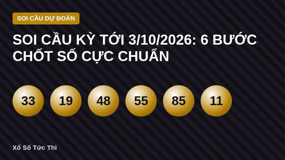 Soi cầu kỳ tới 3/10/2026: 6 bước chốt số cực chuẩn